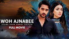 Woh Ajnabee وہ اجنبی | Full Movie | Usama Khan, Anmol Baloch | Heartbreaking Love Story | C4B1G