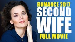 RUSSIAN ROMANCE 2017 «SECOND WIFE» NEW RUSSIAN MOVIE 2017